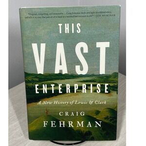 This Vast Enterprise A New History of Lewis & Clark Craig Fehrman Hardcover DJ